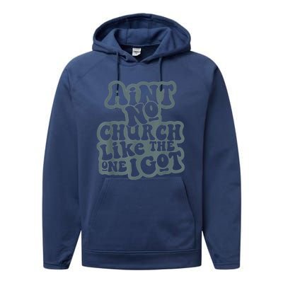 AinT No Church Like The One I Got Performance Fleece Hoodie