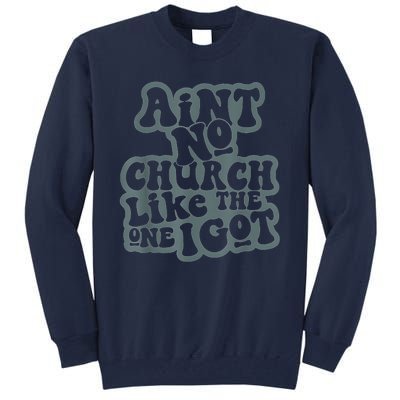 AinT No Church Like The One I Got Tall Sweatshirt