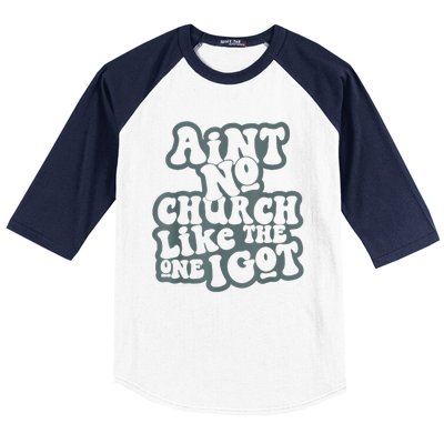 AinT No Church Like The One I Got Baseball Sleeve Shirt