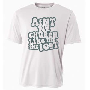 AinT No Church Like The One I Got Cooling Performance Crew T-Shirt