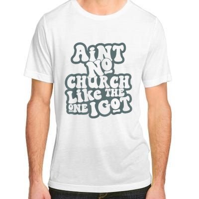 AinT No Church Like The One I Got Adult ChromaSoft Performance T-Shirt