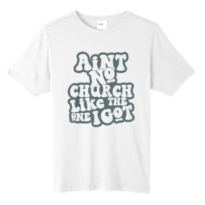 AinT No Church Like The One I Got Tall Fusion ChromaSoft Performance T-Shirt