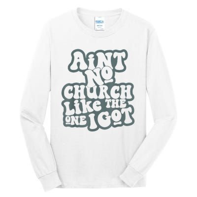 AinT No Church Like The One I Got Tall Long Sleeve T-Shirt