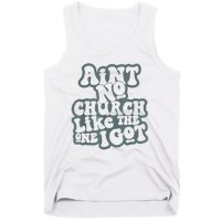 AinT No Church Like The One I Got Tank Top