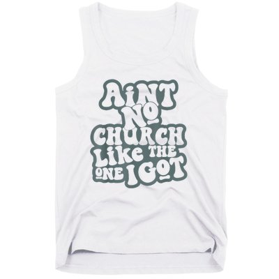 AinT No Church Like The One I Got Tank Top