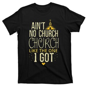 AinT No Church Like The One I Got T-Shirt