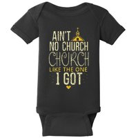 AinT No Church Like The One I Got Baby Bodysuit