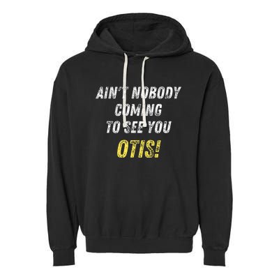 AinT Nobody Coming To See You Otis Garment-Dyed Fleece Hoodie