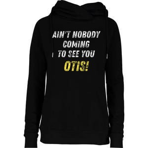 AinT Nobody Coming To See You Otis Womens Funnel Neck Pullover Hood