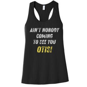 AinT Nobody Coming To See You Otis Women's Racerback Tank