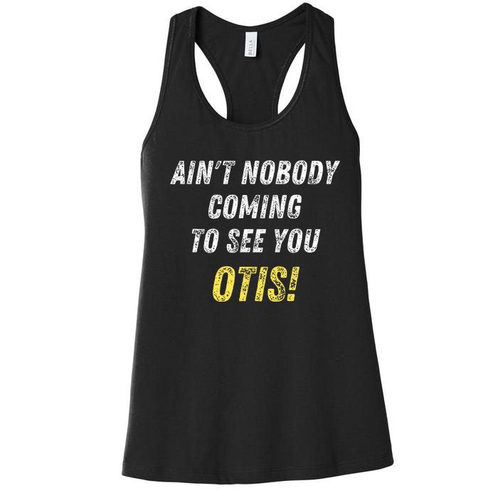 AinT Nobody Coming To See You Otis Women's Racerback Tank