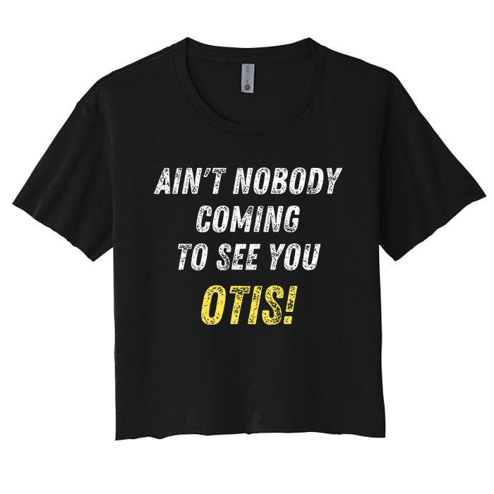 AinT Nobody Coming To See You Otis Women's Crop Top Tee