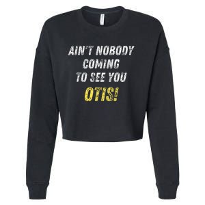 AinT Nobody Coming To See You Otis Cropped Pullover Crew