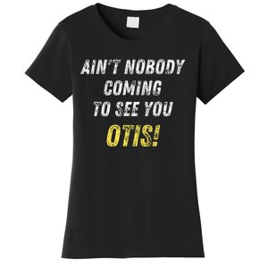 AinT Nobody Coming To See You Otis Women's T-Shirt