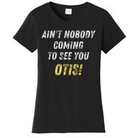 AinT Nobody Coming To See You Otis Women's T-Shirt