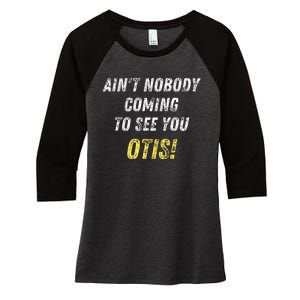 AinT Nobody Coming To See You Otis Women's Tri-Blend 3/4-Sleeve Raglan Shirt