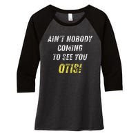 AinT Nobody Coming To See You Otis Women's Tri-Blend 3/4-Sleeve Raglan Shirt