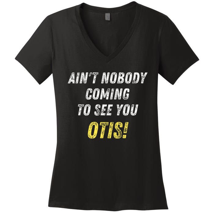 AinT Nobody Coming To See You Otis Women's V-Neck T-Shirt