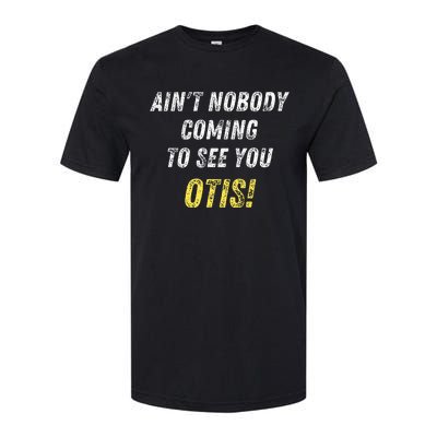 AinT Nobody Coming To See You Otis Softstyle® CVC T-Shirt