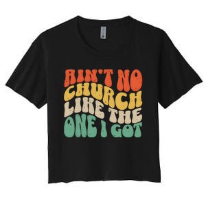 AinT No Church Like The One I Got Women's Crop Top Tee