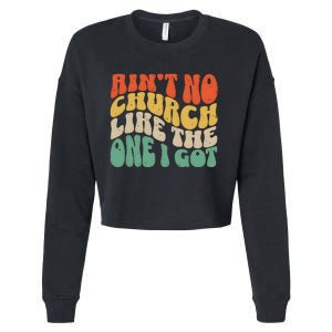 AinT No Church Like The One I Got Cropped Pullover Crew