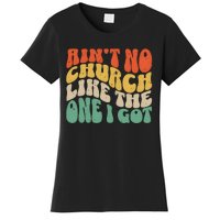 AinT No Church Like The One I Got Women's T-Shirt