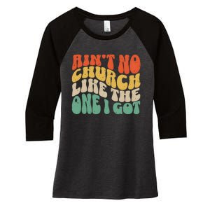 AinT No Church Like The One I Got Women's Tri-Blend 3/4-Sleeve Raglan Shirt