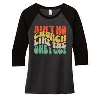 AinT No Church Like The One I Got Women's Tri-Blend 3/4-Sleeve Raglan Shirt