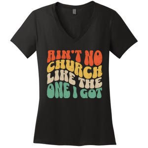 AinT No Church Like The One I Got Women's V-Neck T-Shirt