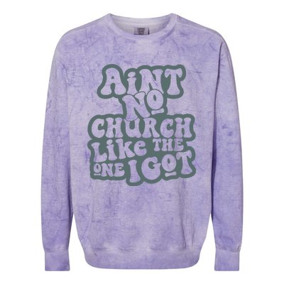 Aint No Church Like The One I Got Colorblast Crewneck Sweatshirt