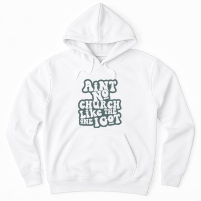 Aint No Church Like The One I Got Hoodie