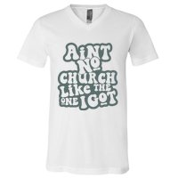 Aint No Church Like The One I Got V-Neck T-Shirt