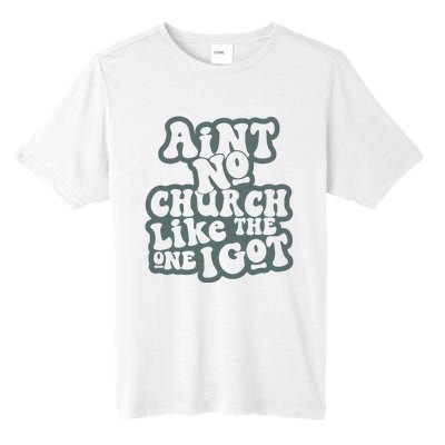 Aint No Church Like The One I Got Tall Fusion ChromaSoft Performance T-Shirt