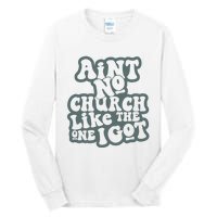 Aint No Church Like The One I Got Tall Long Sleeve T-Shirt