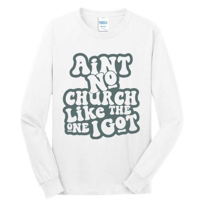 Aint No Church Like The One I Got Tall Long Sleeve T-Shirt