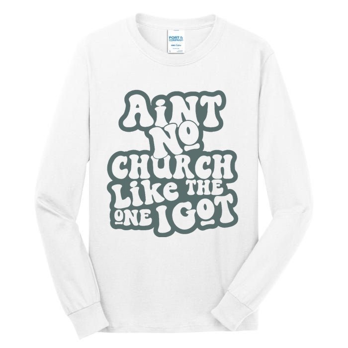 Aint No Church Like The One I Got Tall Long Sleeve T-Shirt