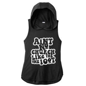 AinT No Church Like The One I Got Ladies PosiCharge Tri-Blend Wicking Draft Hoodie Tank