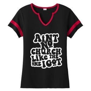 AinT No Church Like The One I Got Ladies Halftime Notch Neck Tee