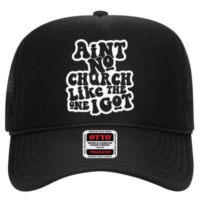 AinT No Church Like The One I Got High Crown Mesh Back Trucker Hat