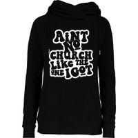 AinT No Church Like The One I Got Womens Funnel Neck Pullover Hood