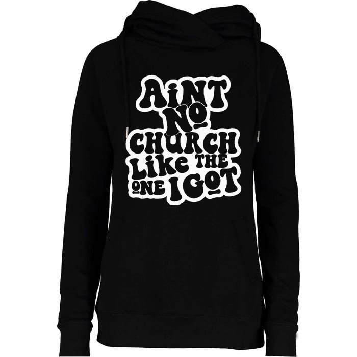 AinT No Church Like The One I Got Womens Funnel Neck Pullover Hood