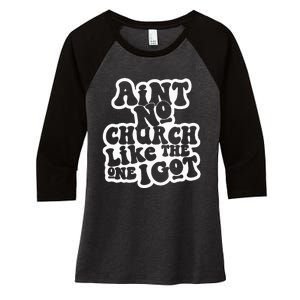 AinT No Church Like The One I Got Women's Tri-Blend 3/4-Sleeve Raglan Shirt