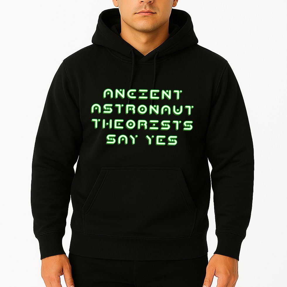 Ancient Astronaut Theorists Says Yes Hoodie