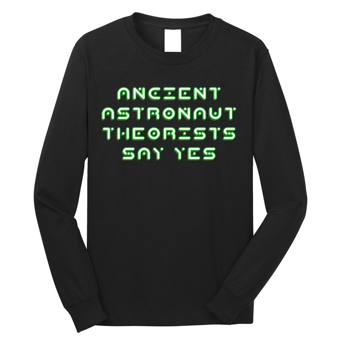 Ancient Astronaut Theorists Says Yes Long Sleeve Shirt