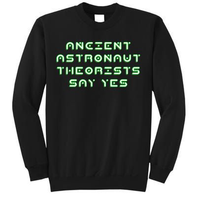 Ancient Astronaut Theorists Says Yes Sweatshirt