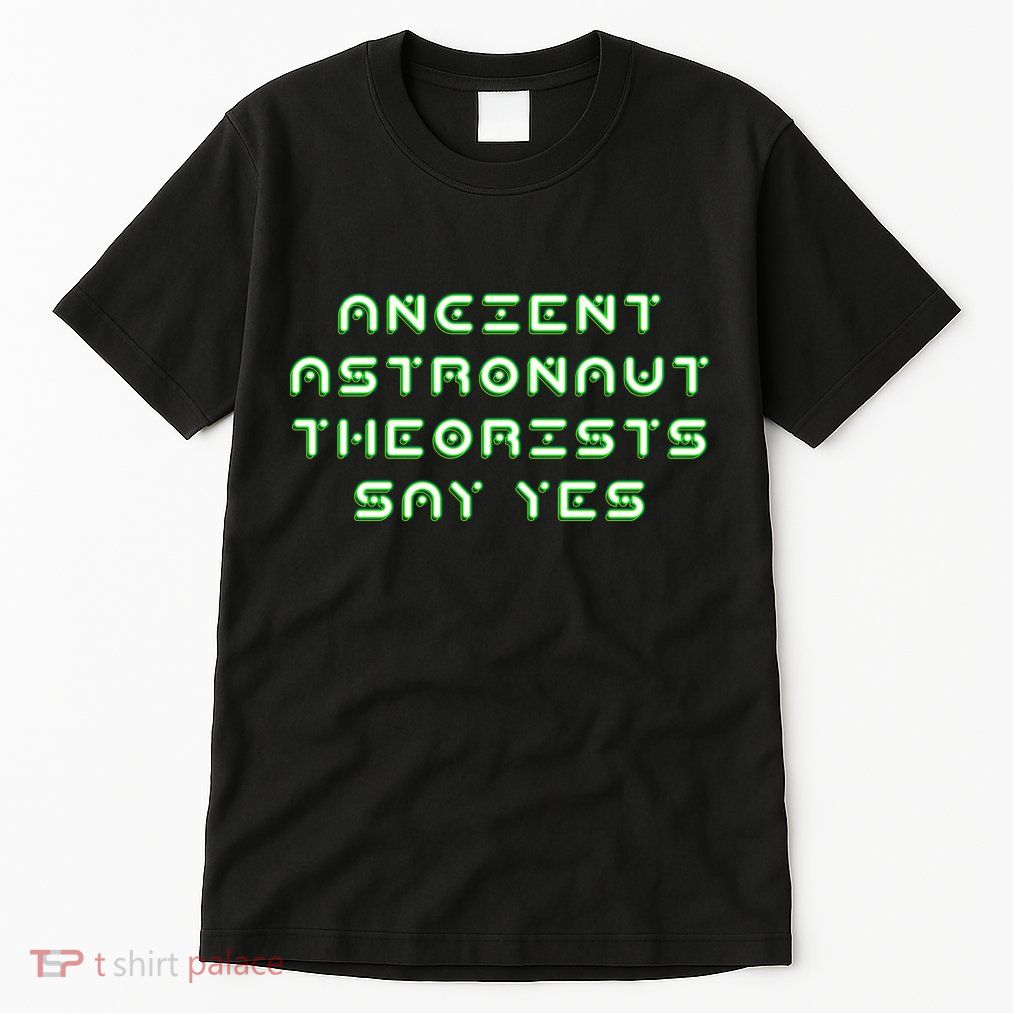 Ancient Astronaut Theorists Says Yes Tall T-Shirt