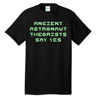 Ancient Astronaut Theorists Says Yes Tall T-Shirt