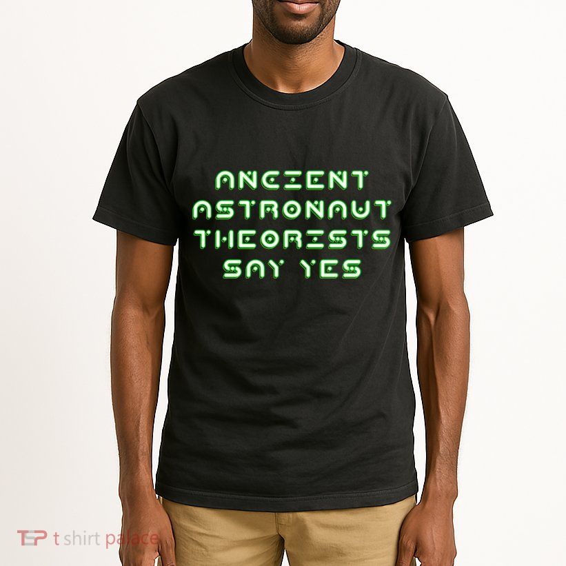 Ancient Astronaut Theorists Says Yes Tall T-Shirt