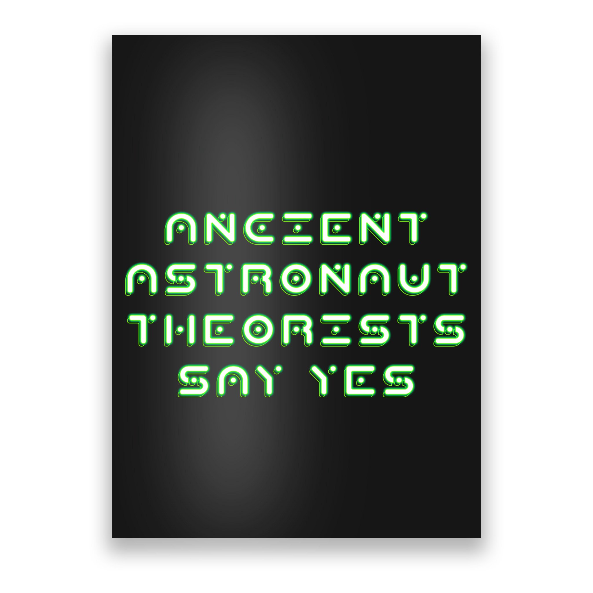 Ancient Astronaut Theorists Says Yes Poster