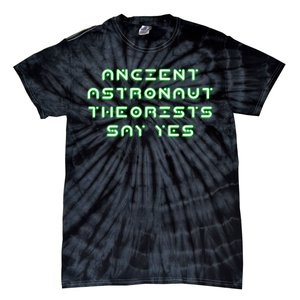 Ancient Astronaut Theorists Says Yes Tie-Dye T-Shirt